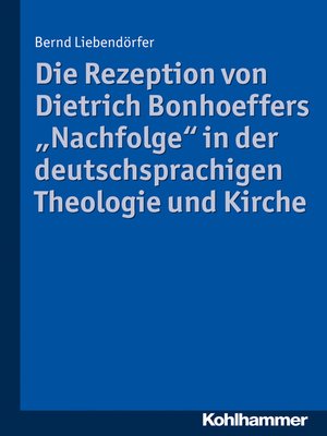 cover image of Die Rezeption von Dietrich Bonhoeffers "Nachfolge" in der deutschsprachigen Theologie und Kirche